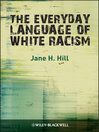 The Everyday Language of White Racism (eBook): Wiley-Blackwell Studies in Discourse and Culture Series, Book 7